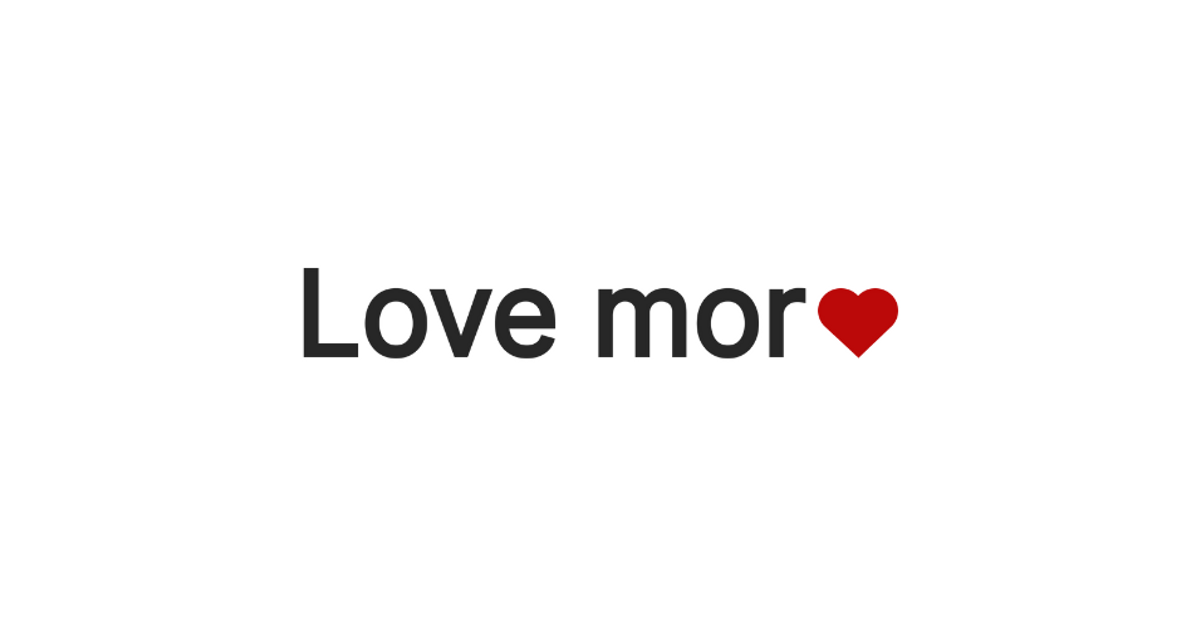 MORE is LOVE